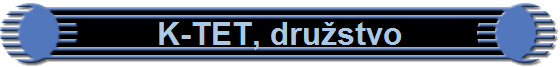 K-TET, dru?stvo